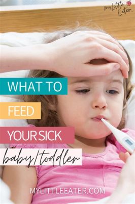 What to Feed Sick Toddler with Fever: Exploring the Culinary Cosmos of Comfort